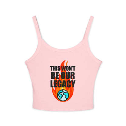 "This Won't Be Our Legacy" Earth Day Spaghetti Strap Tank Top