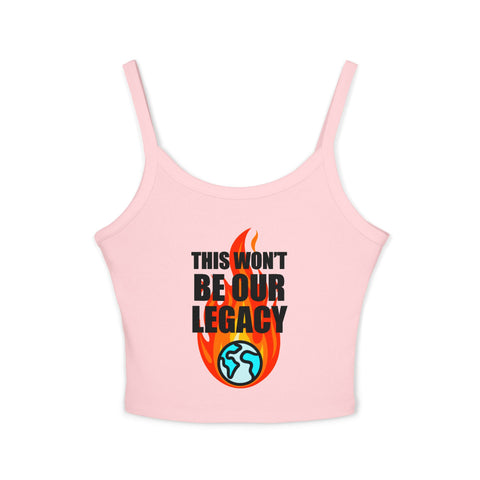 "This Won't Be Our Legacy" Earth Day Spaghetti Strap Tank Top