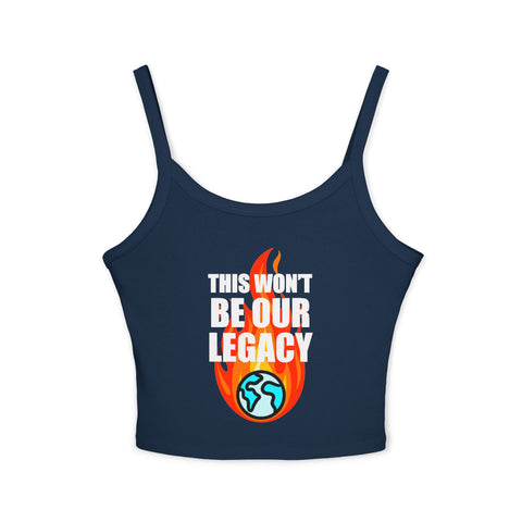 "This Won't Be Our Legacy" Earth Day Spaghetti Strap Tank Top