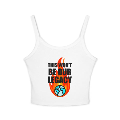 "This Won't Be Our Legacy" Earth Day Spaghetti Strap Tank Top