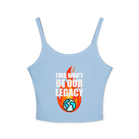 "This Won't Be Our Legacy" Earth Day Spaghetti Strap Tank Top