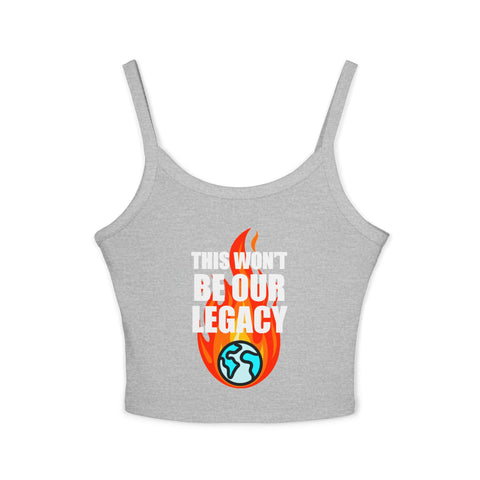 "This Won't Be Our Legacy" Earth Day Spaghetti Strap Tank Top