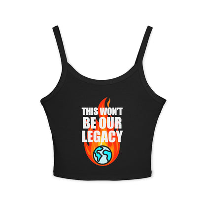 "This Won't Be Our Legacy" Earth Day Spaghetti Strap Tank Top
