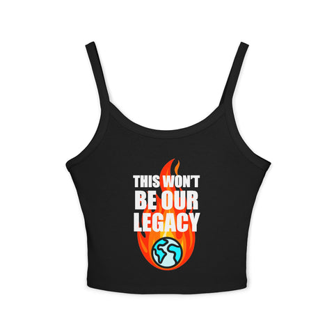 "This Won't Be Our Legacy" Earth Day Spaghetti Strap Tank Top