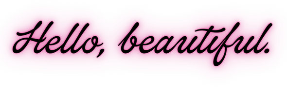 Black cursive text reading Hello, beautiful. with a soft pink neon glow effect on a white background.