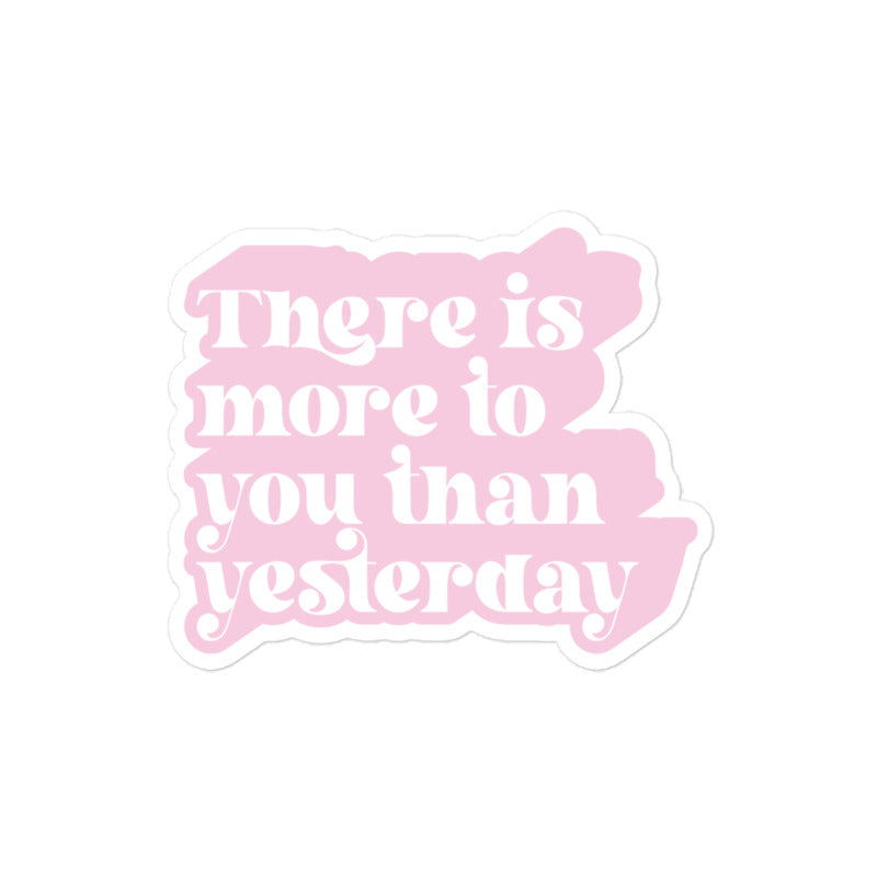 There Is More To You Than Yesterday Sticker